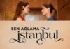 Sen Ağlama İstanbul: Final Kararı Alındı mı?